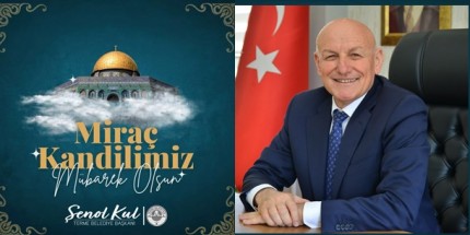 Başkan Şenol Kul'dan Miraç Kandili Mesajı